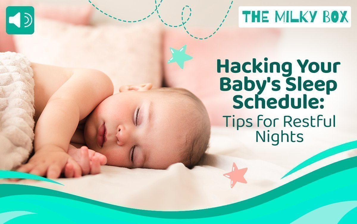 Hacking Your Baby's Sleep Schedule: Tips for Restful Nights - The Milky Box
