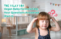 Vegan Baby Formula FAQ: Your Questions Answered (Part 1) | The Milky Box