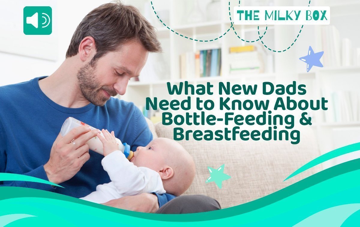 What New Dads Need to Know About Bottle-Feeding and Breastfeeding - The Milky Box