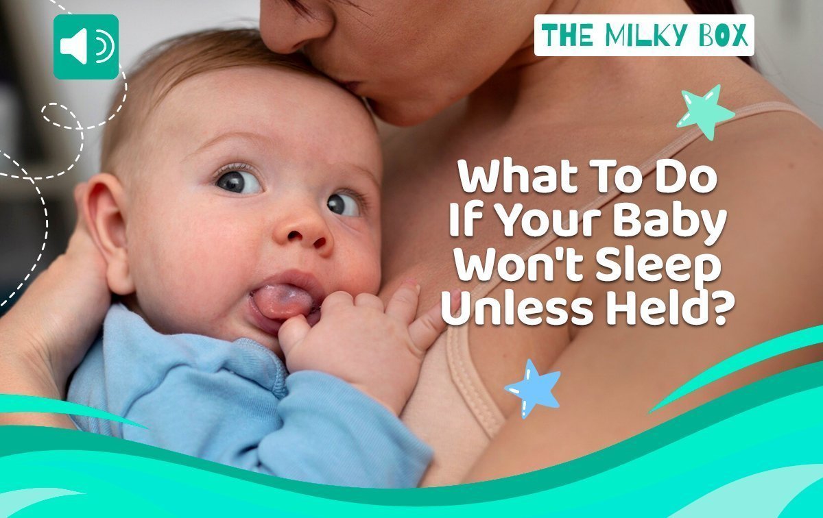 What To Do If Your Baby Won't Sleep Unless Held - The Milky Box