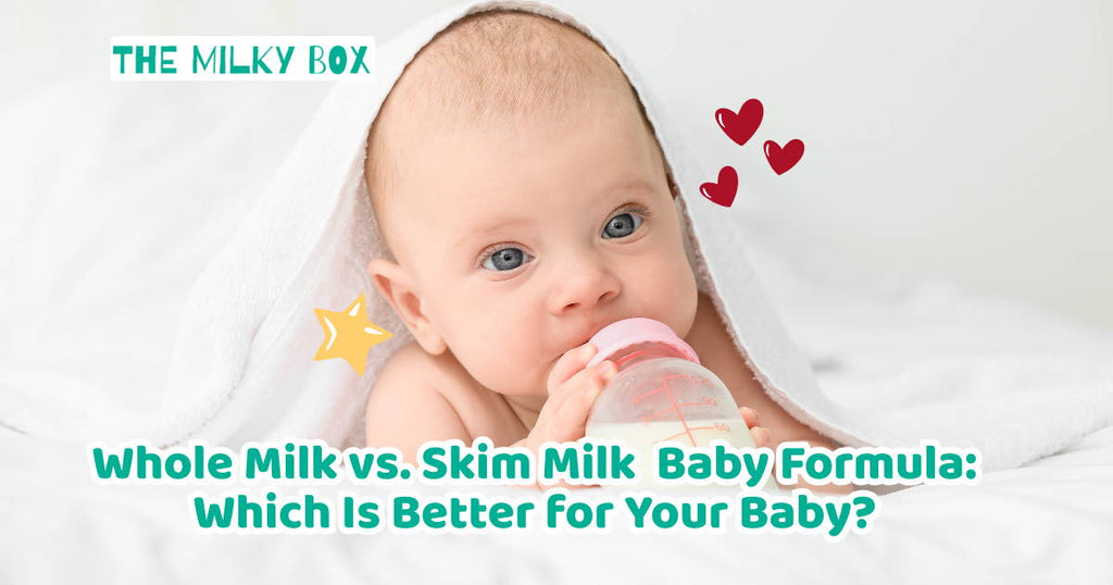 Whole Milk vs Skim Milk Baby Formula: Which Is Better for Your Baby?
