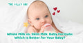 Whole Milk vs Skim Milk Baby Formula: Which Is Better for Your Baby?