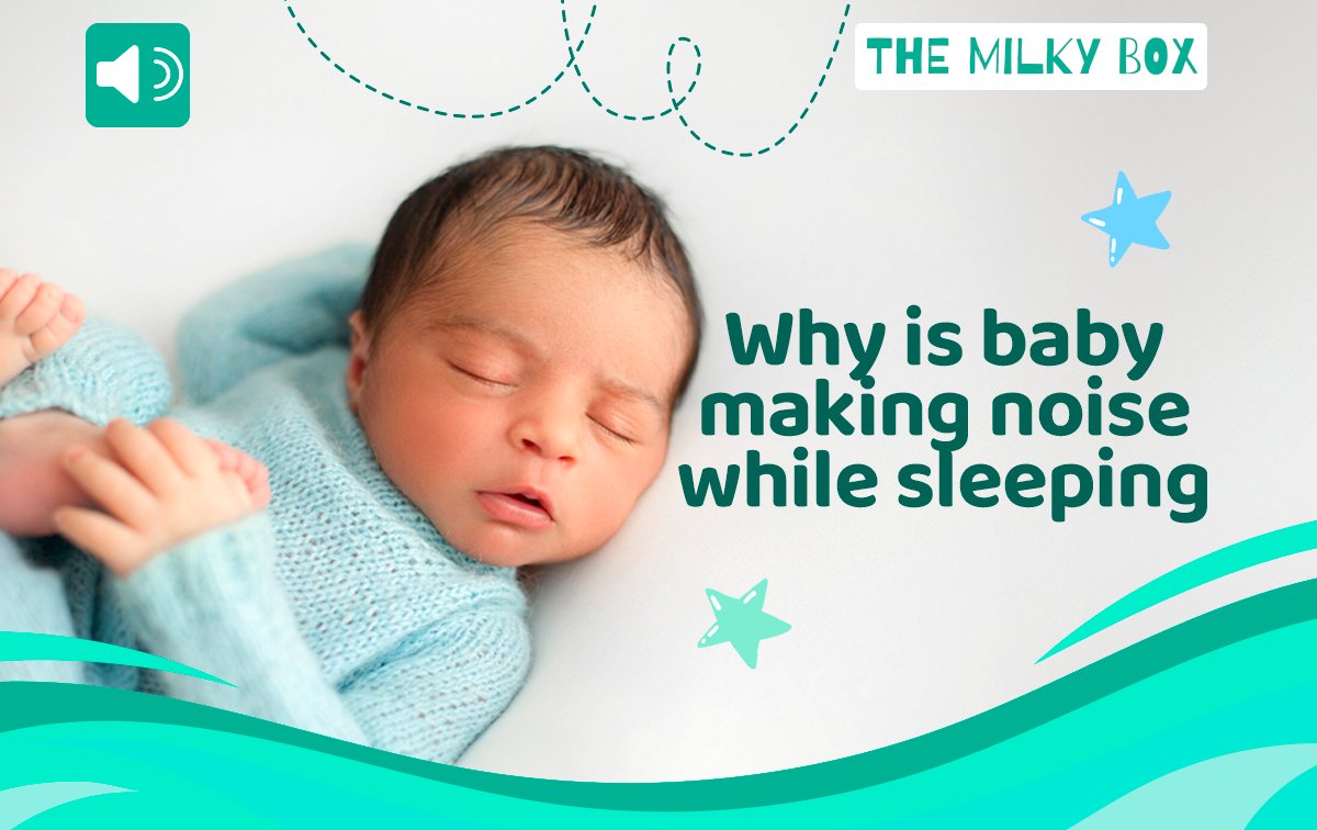 Why is Baby Making Noise While Sleeping - The Milky Box